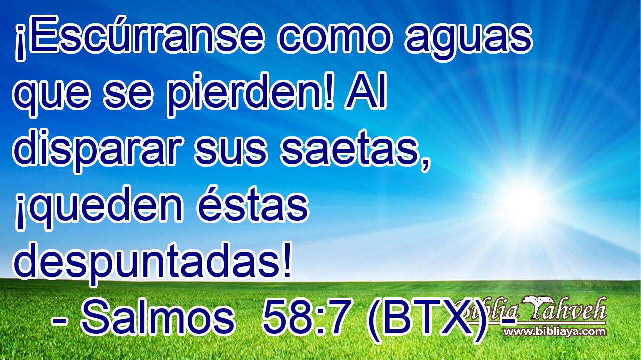 ¡Escúrranse como aguas que se pierden! Al disparar sus saetas, ¡queden éstas despuntadas!