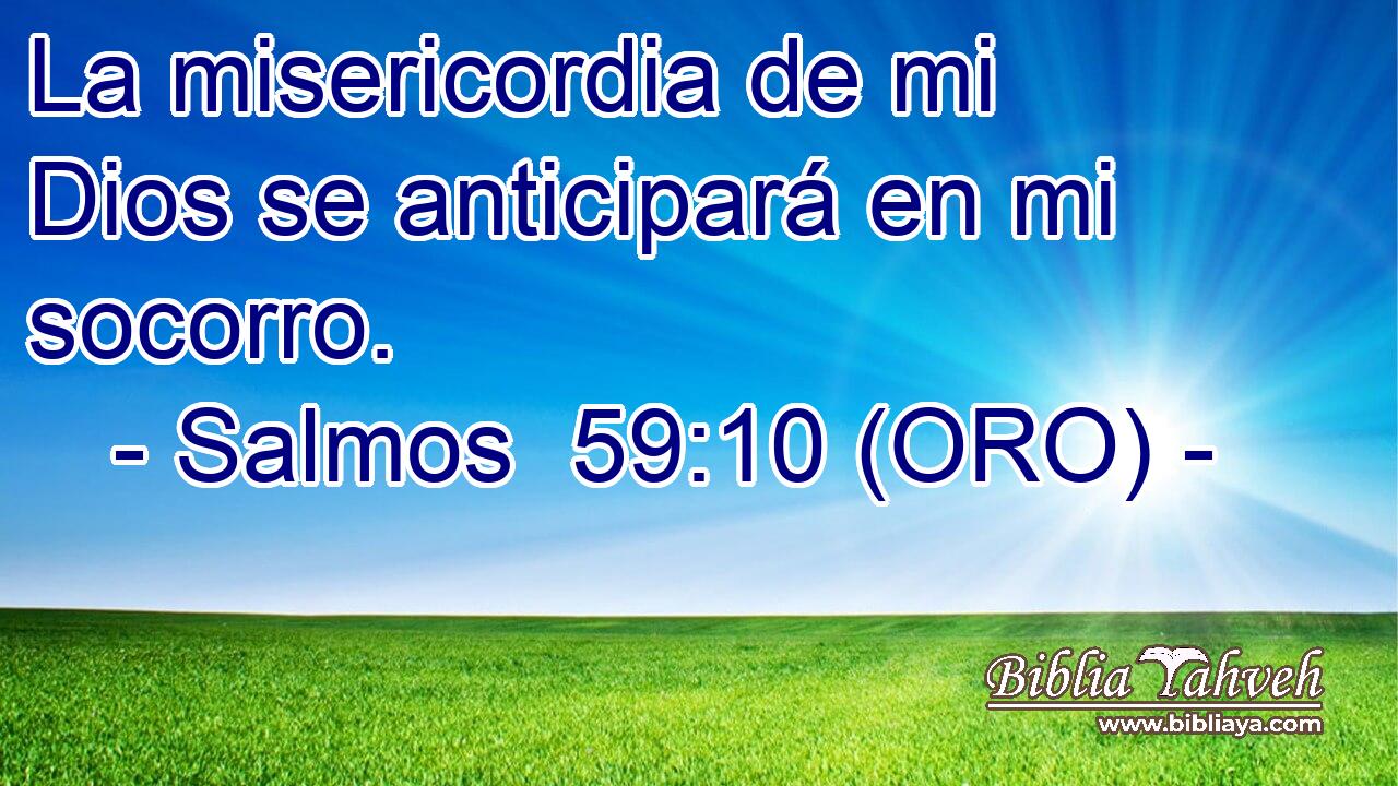  La misericordia de mi Dios se anticipará en mi socorro. 
