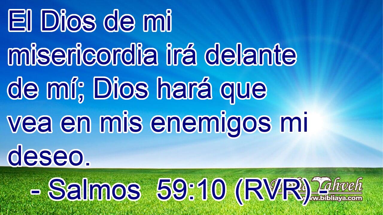 El Dios de mi misericordia irá delante de mí; Dios hará que vea en mis enemigos mi deseo.