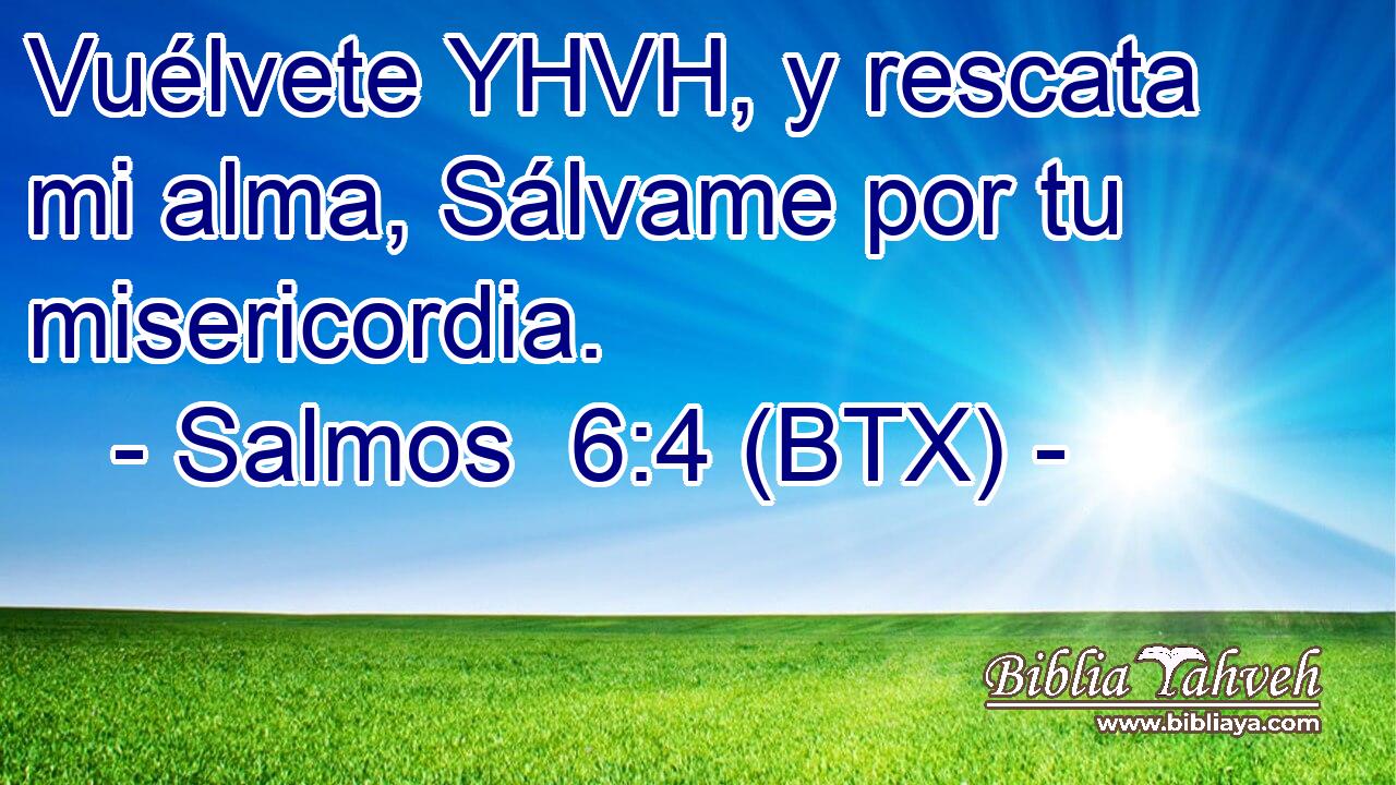 Vuélvete YHVH, y rescata mi alma, Sálvame por tu misericordia.