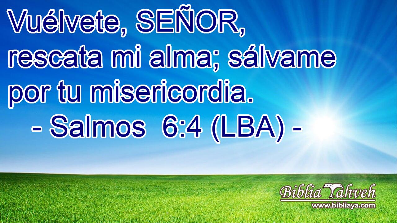 Vuélvete, SEÑOR, rescata mi alma; sálvame por tu misericordia.