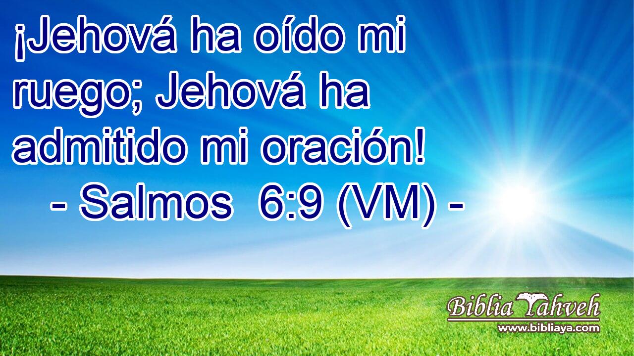  ¡Jehová ha oído mi ruego; Jehová ha admitido mi oración! 