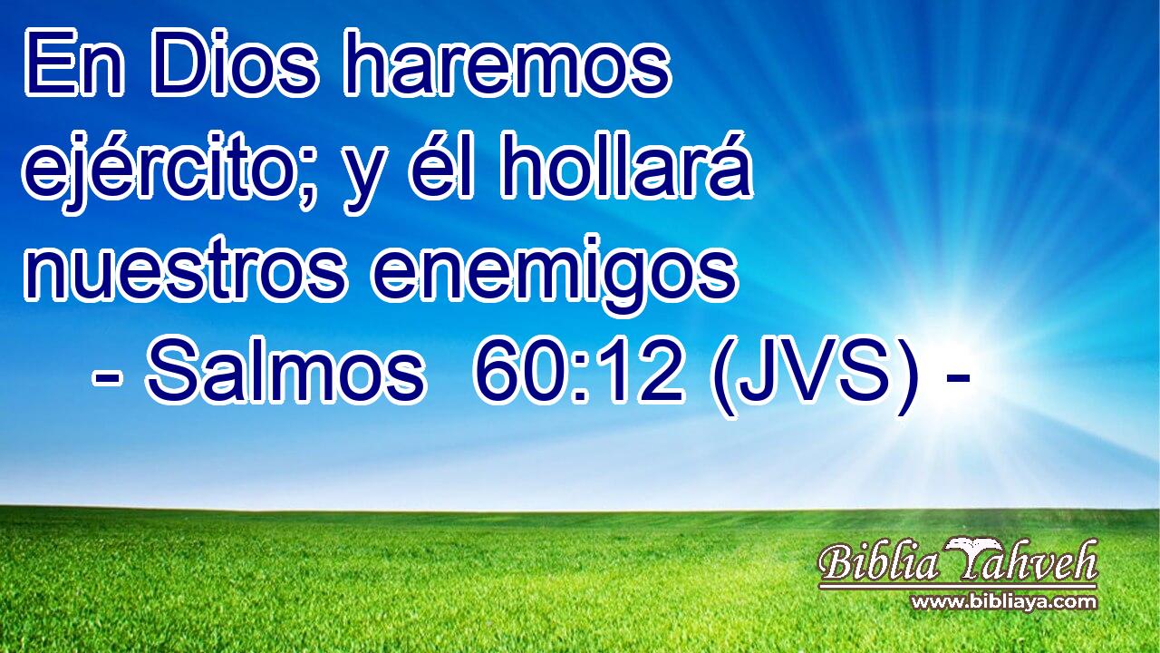 En Dios haremos ejército; y él hollará nuestros enemigos