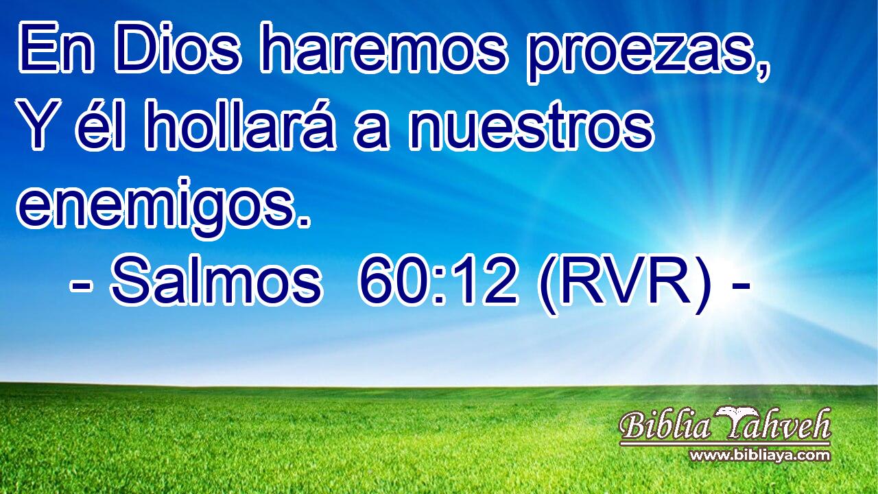 En Dios haremos proezas, Y él hollará a nuestros enemigos.