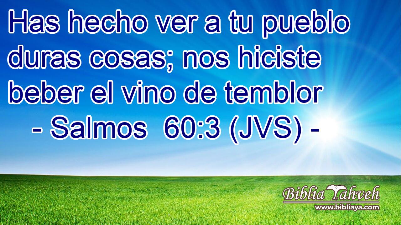 Has hecho ver a tu pueblo duras cosas; nos hiciste beber el vino de temblor