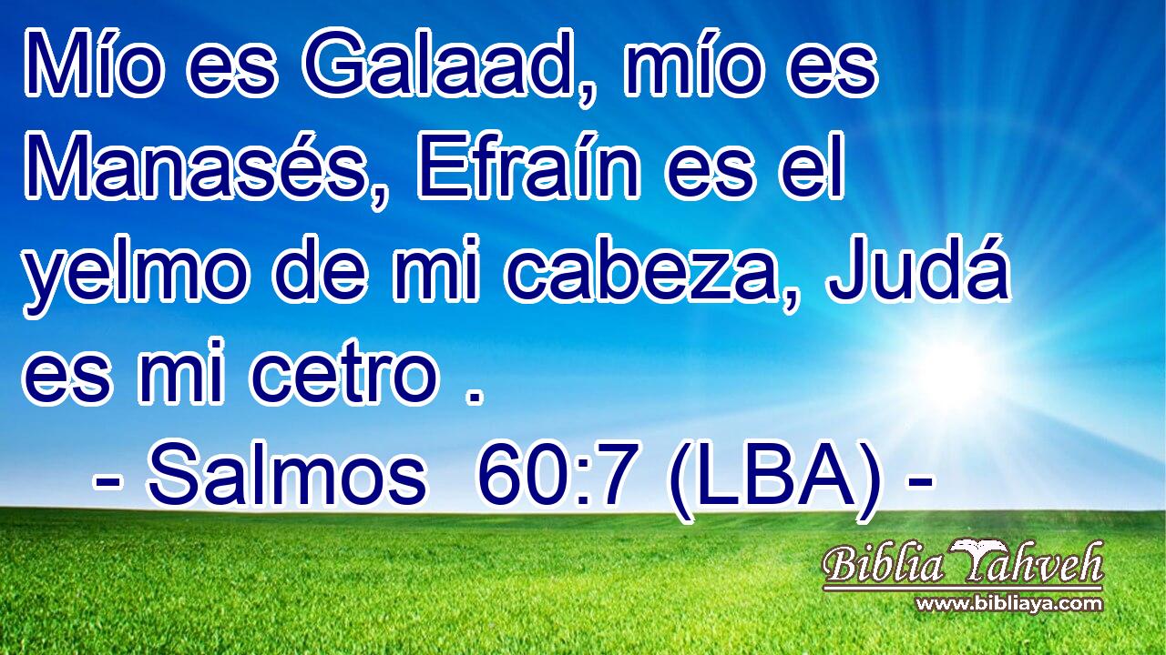 Mío es Galaad, mío es Manasés, Efraín es el yelmo de mi cabeza, Judá es mi cetro .
