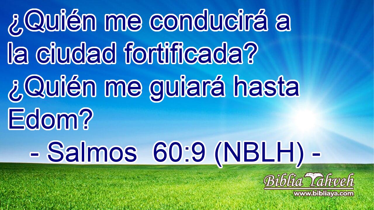  ¿Quién me conducirá a la ciudad fortificada? ¿Quién me guiará hasta Edom? 
