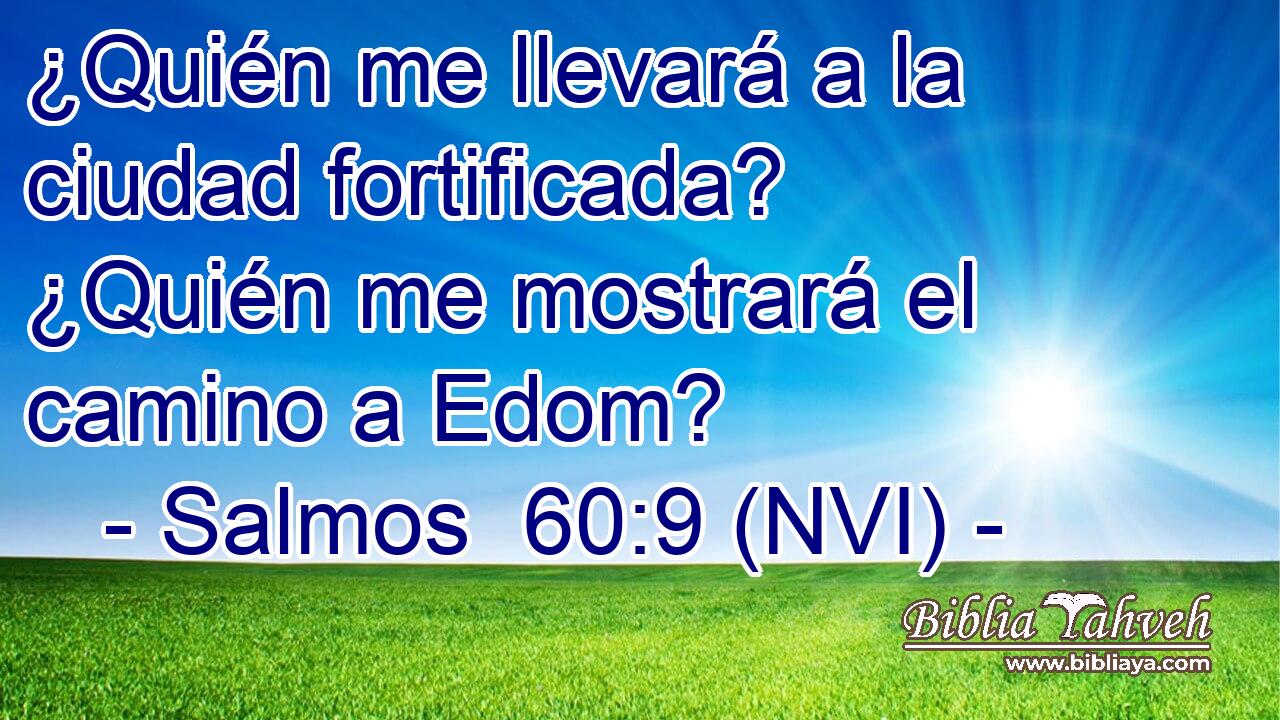  ¿Quién me llevará a la ciudad fortificada? ¿Quién me mostrará el camino a Edom? 