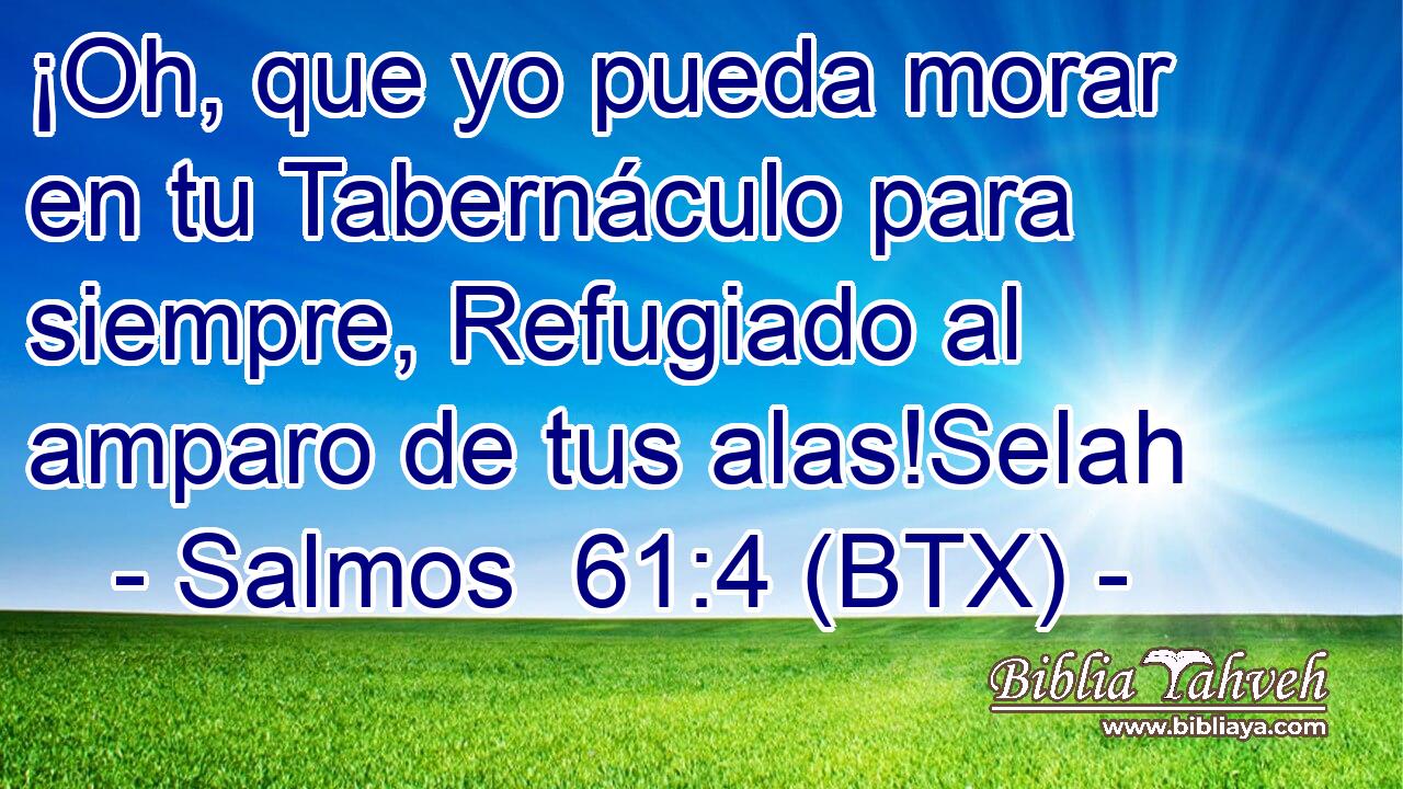 ¡Oh, que yo pueda morar en tu Tabernáculo para siempre, Refugiado al amparo de tus alas!Selah