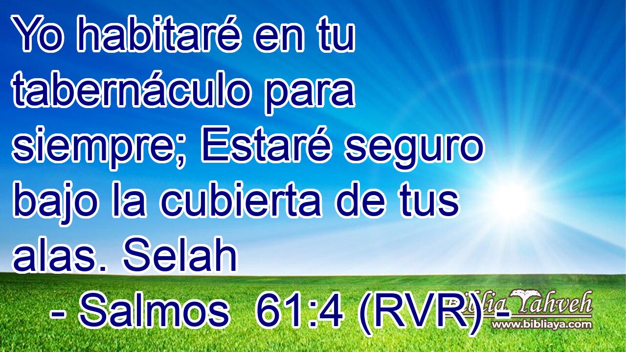 Yo habitaré en tu tabernáculo para siempre; Estaré seguro bajo la cubierta de tus alas. Selah