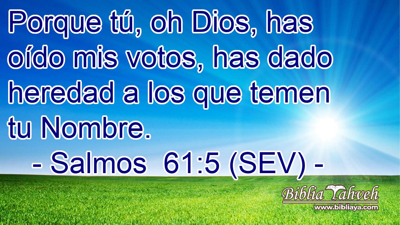 Porque tú, oh Dios, has oído mis votos, has dado heredad a los que temen tu Nombre.
