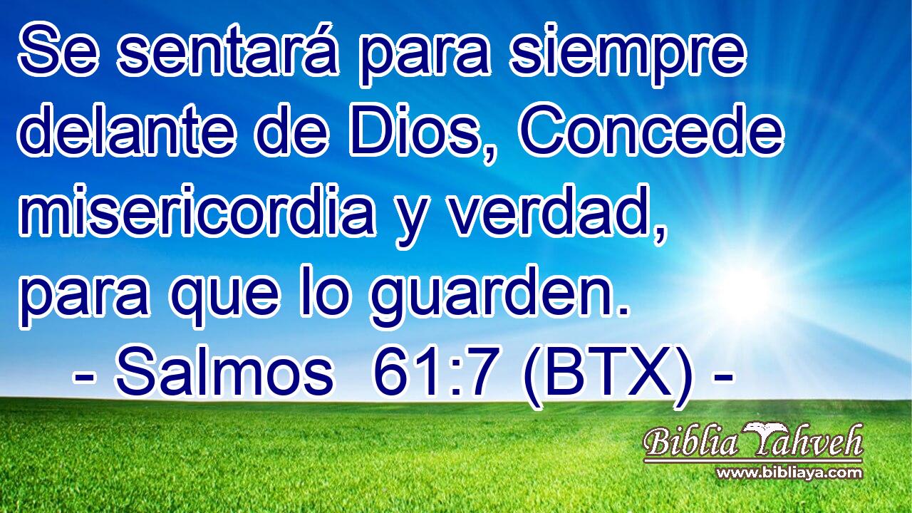 Se sentará para siempre delante de Dios, Concede misericordia y verdad, para que lo guarden.