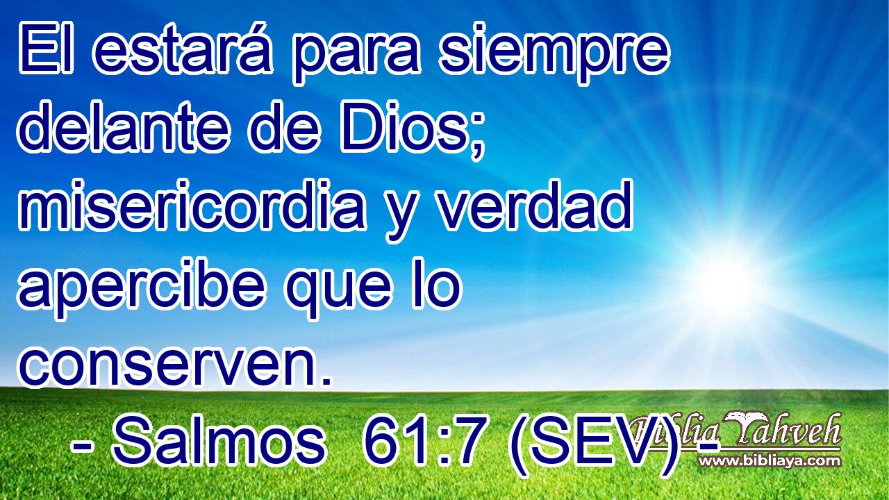 El estará para siempre delante de Dios; misericordia y verdad apercibe que lo conserven.