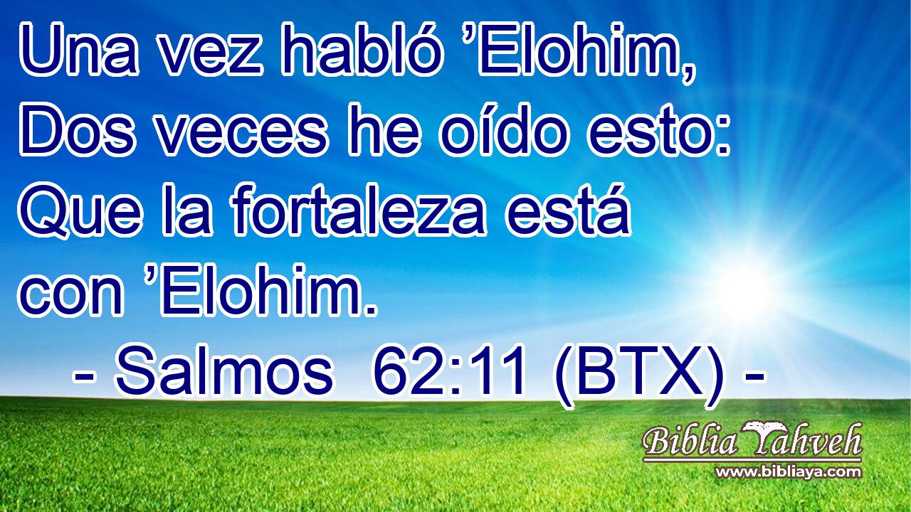 Una vez habló ’Elohim, Dos veces he oído esto: Que la fortaleza está con ’Elohim.