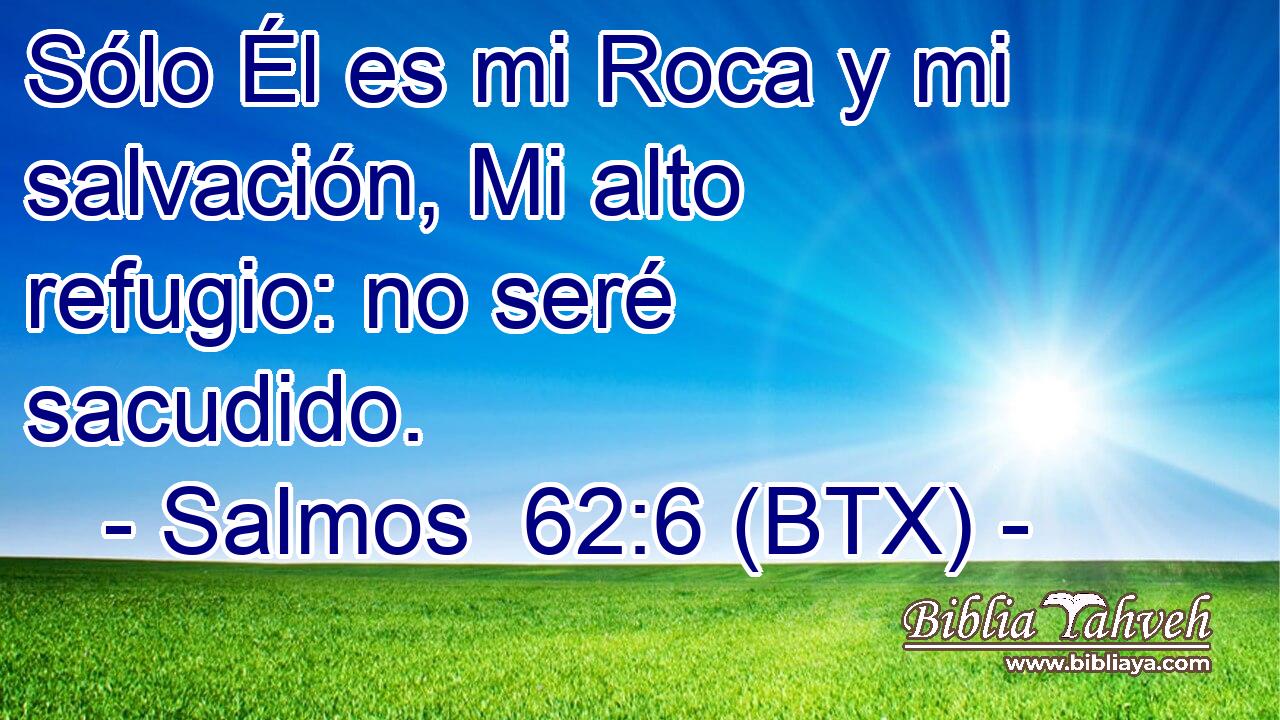Sólo Él es mi Roca y mi salvación, Mi alto refugio: no seré sacudido.