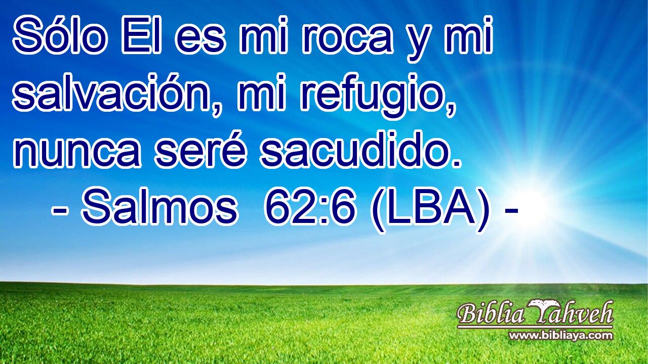Sólo El es mi roca y mi salvación, mi refugio, nunca seré sacudido.
