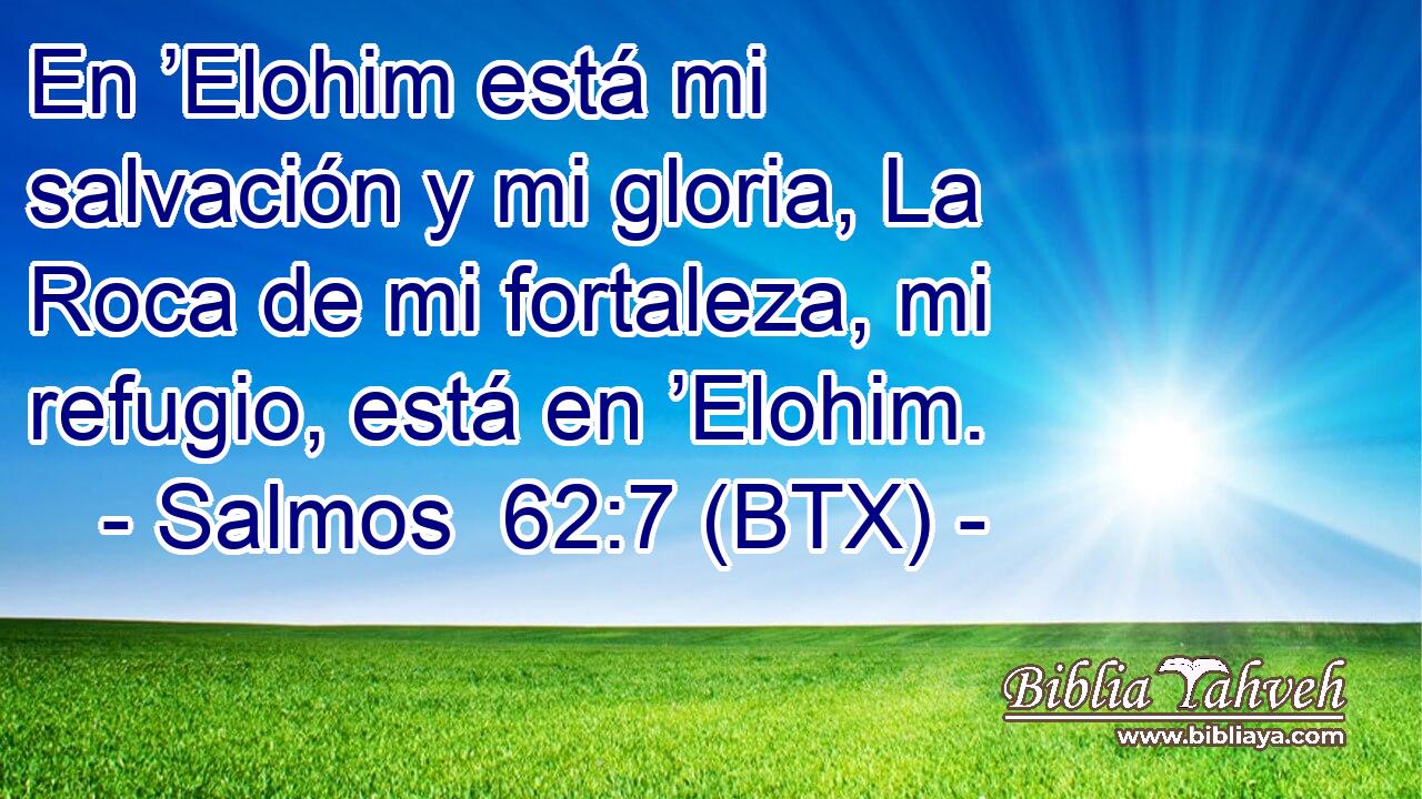 En ’Elohim está mi salvación y mi gloria, La Roca de mi fortaleza, mi refugio, está en ’Elohim.