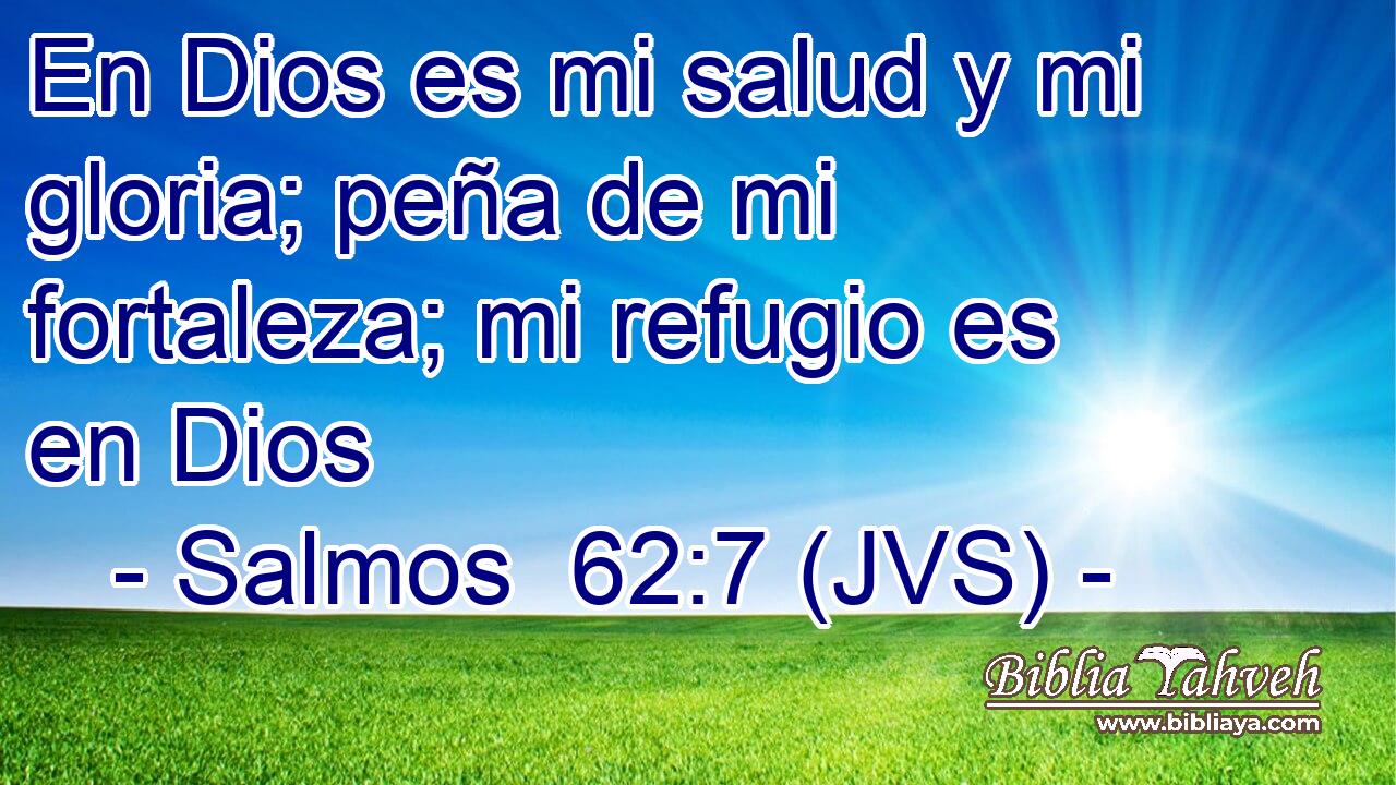 En Dios es mi salud y mi gloria; peña de mi fortaleza; mi refugio es en Dios