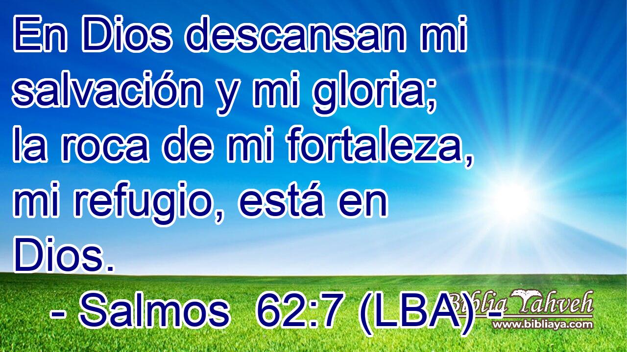En Dios descansan mi salvación y mi gloria; la roca de mi fortaleza, mi refugio, está en Dios.