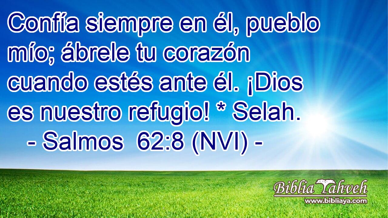  Confía siempre en él, pueblo mío; ábrele tu corazón cuando estés ante él. ¡Dios es nuestro refugio! * Selah. 