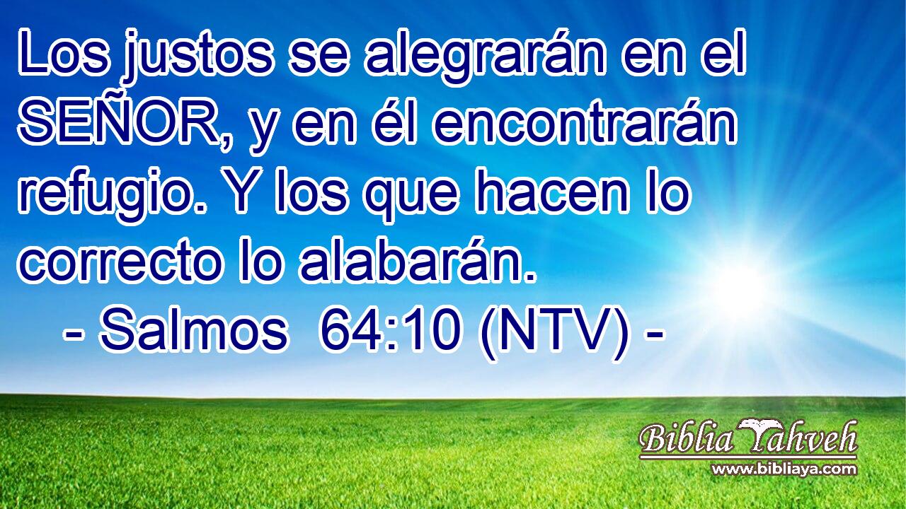 Los justos se alegrarán en el SEÑOR, y en él encontrarán refugio. Y los que hacen lo correcto lo alabarán.