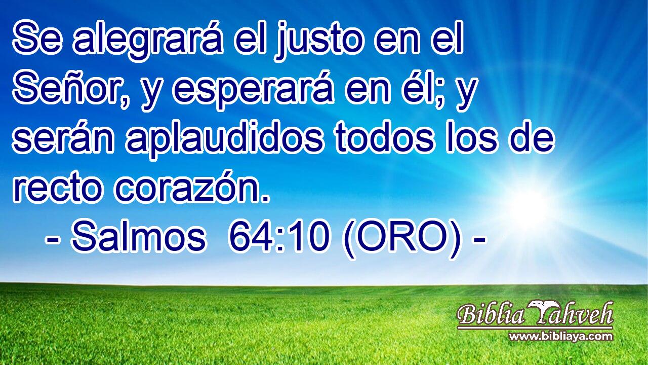  Se alegrará el justo en el Señor, y esperará en él; y serán aplaudidos todos los de recto corazón. 