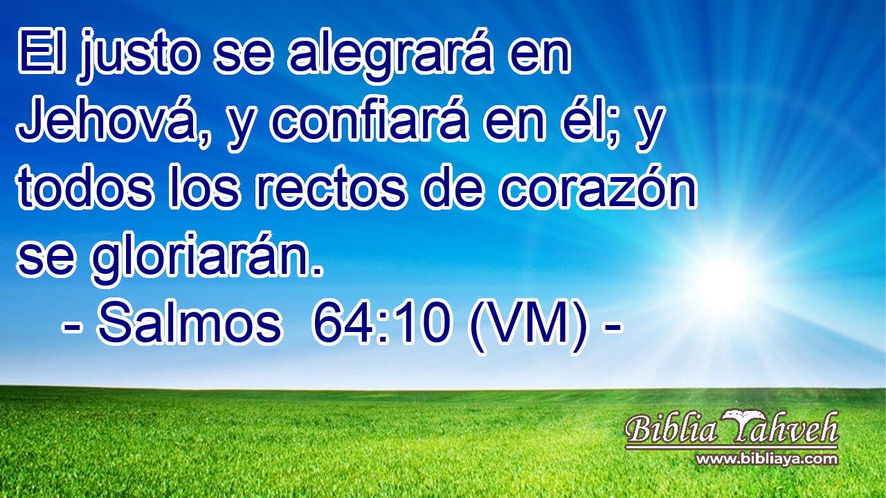  El justo se alegrará en Jehová, y confiará en él; y todos los rectos de corazón se gloriarán. 