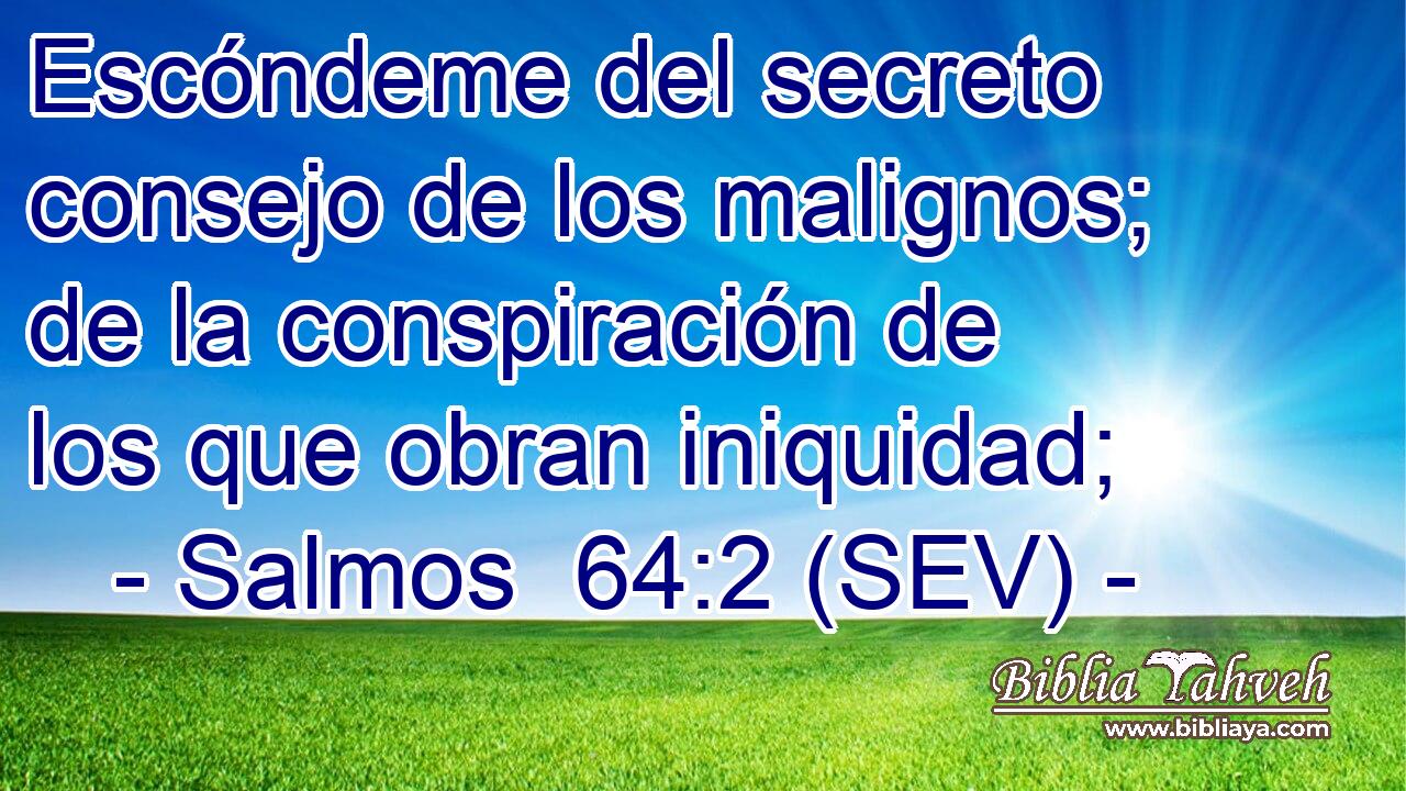 Escóndeme del secreto consejo de los malignos; de la conspiración de los que obran iniquidad;