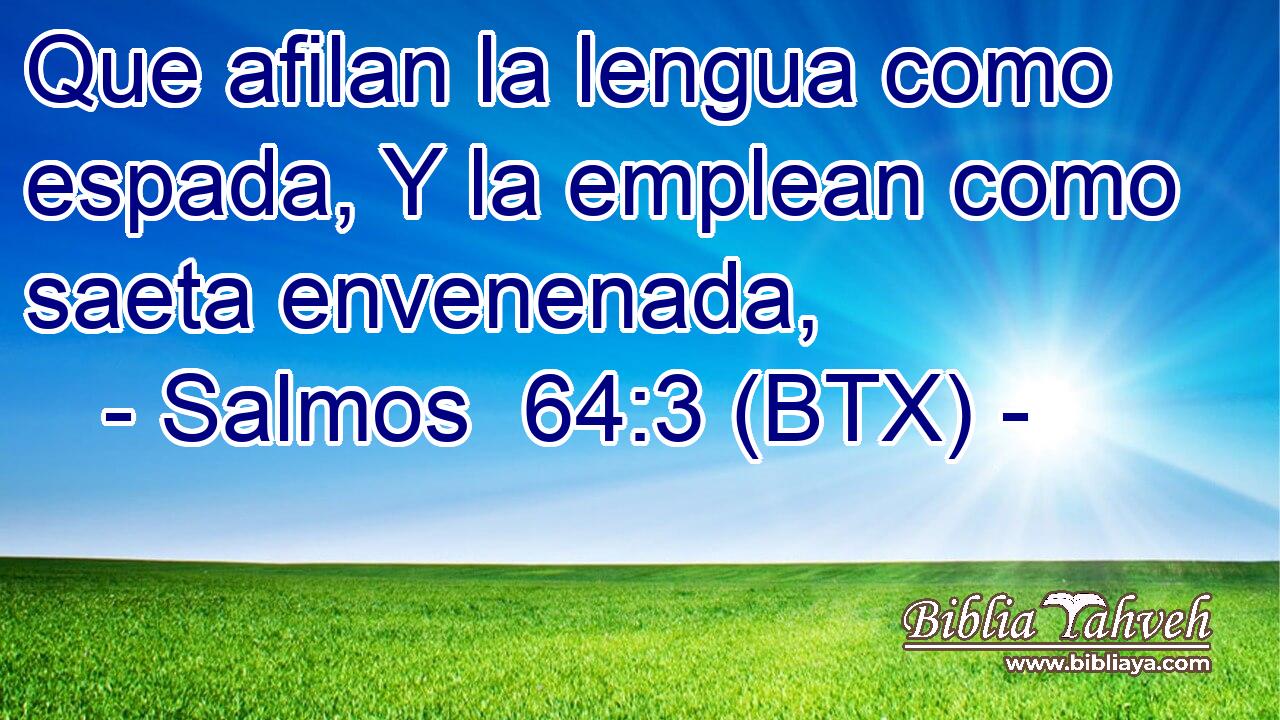 Que afilan la lengua como espada, Y la emplean como saeta envenenada,