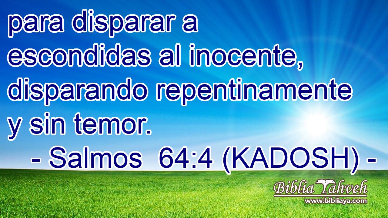  para disparar a escondidas al inocente, disparando repentinamente y sin temor. 