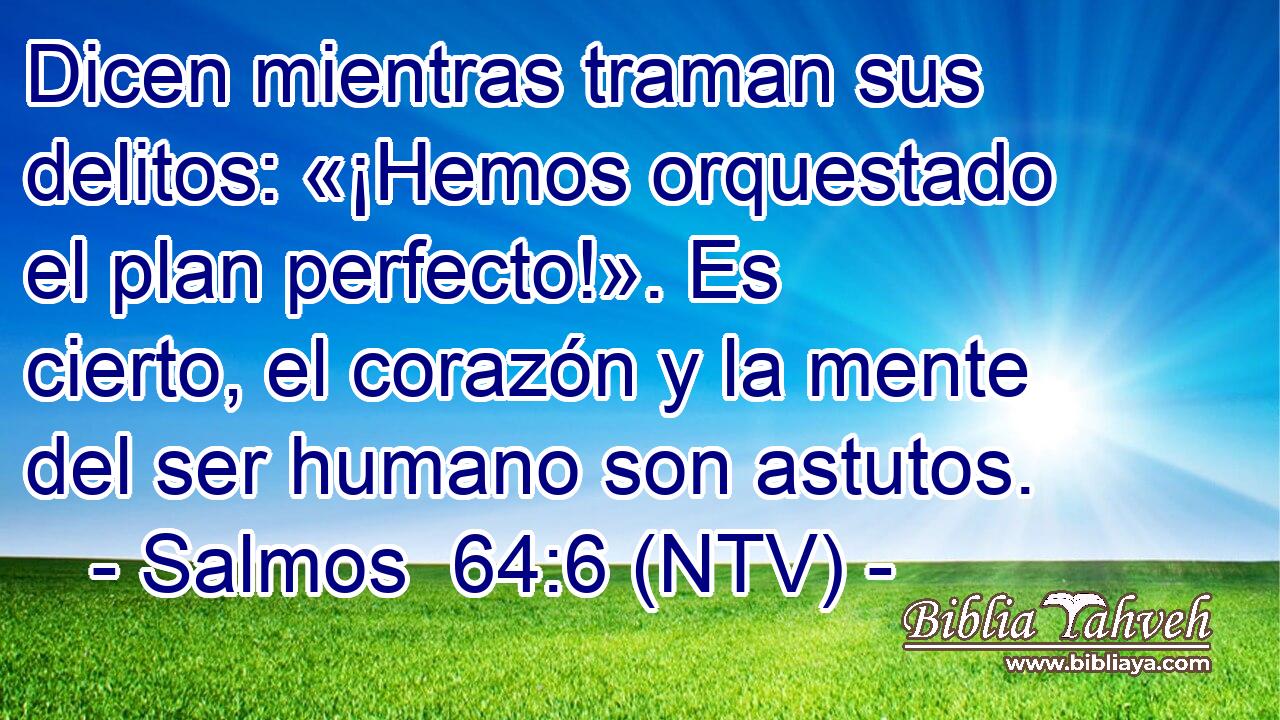 Dicen mientras traman sus delitos: «¡Hemos orquestado el plan perfecto!». Es cierto, el corazón y la mente del ser humano son astutos.