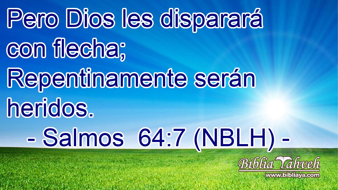  Pero Dios les disparará con flecha; Repentinamente serán heridos. 