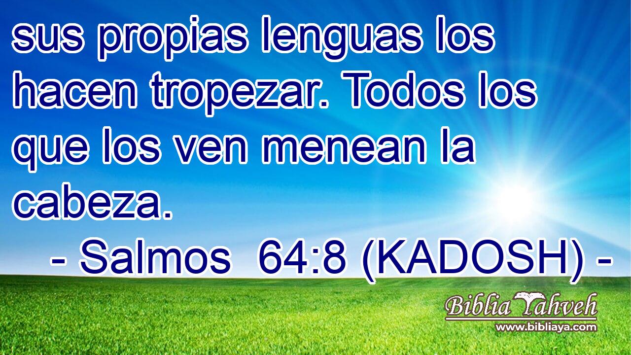  sus propias lenguas los hacen tropezar. Todos los que los ven menean la cabeza. 