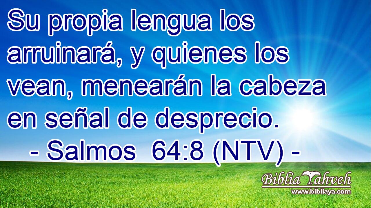 Su propia lengua los arruinará, y quienes los vean, menearán la cabeza en señal de desprecio.