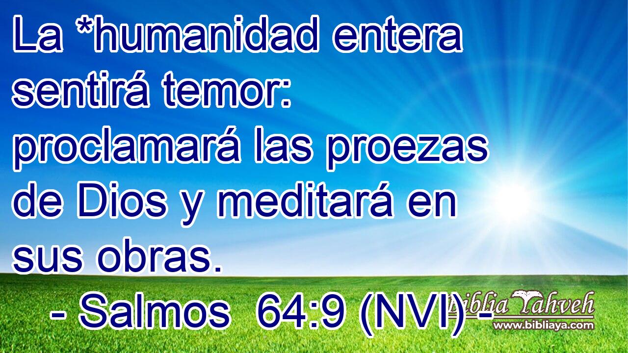  La *humanidad entera sentirá temor: proclamará las proezas de Dios y meditará en sus obras. 