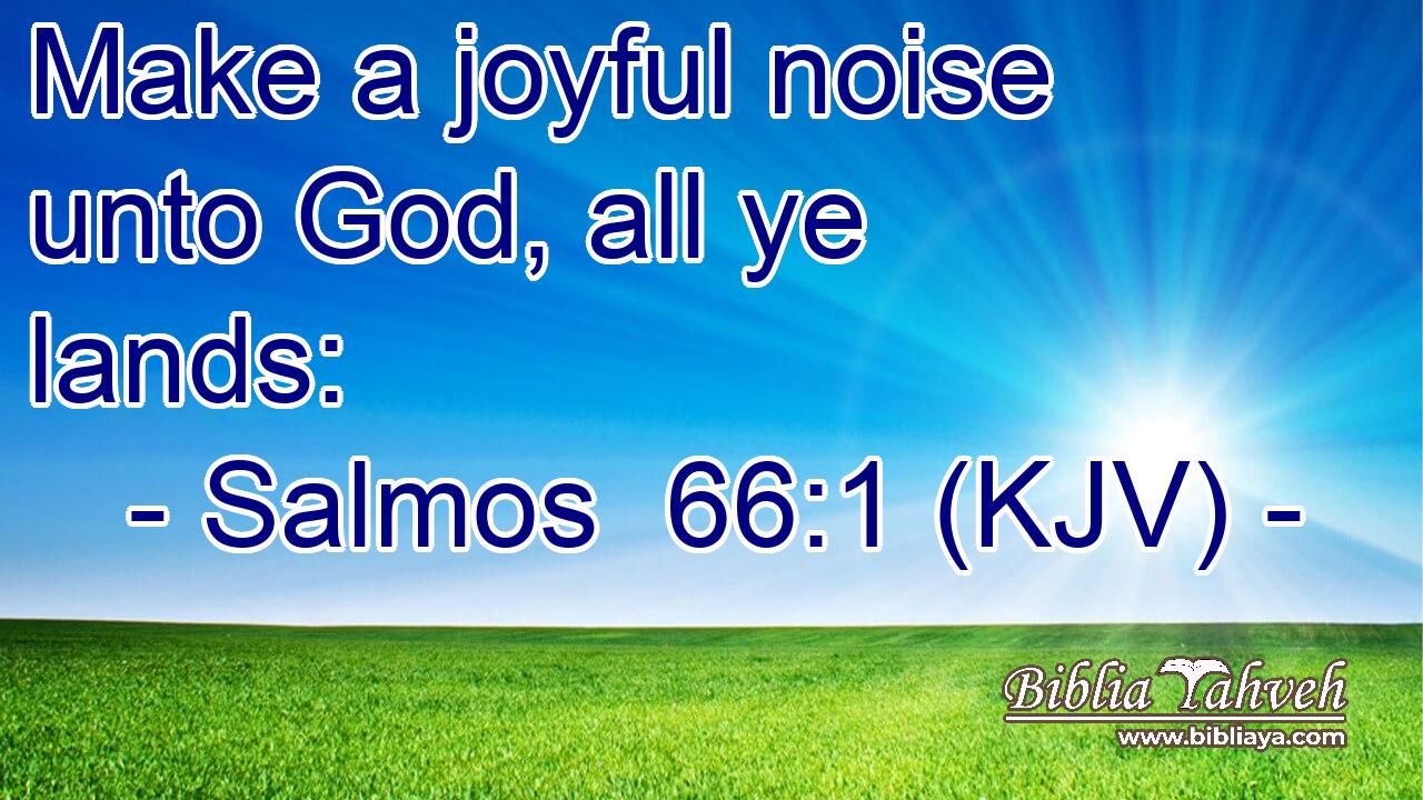 Make a joyful noise unto God, all ye lands: