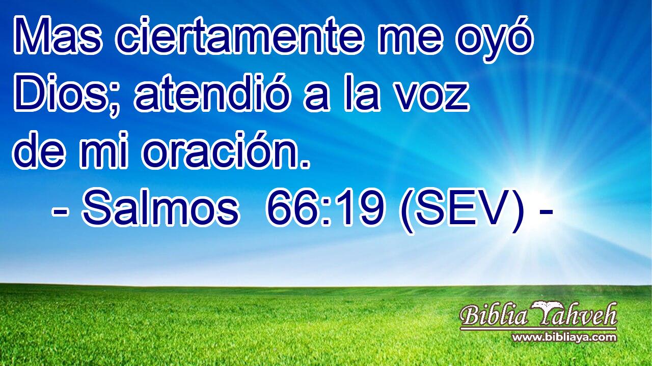 Mas ciertamente me oyó Dios; atendió a la voz de mi oración.