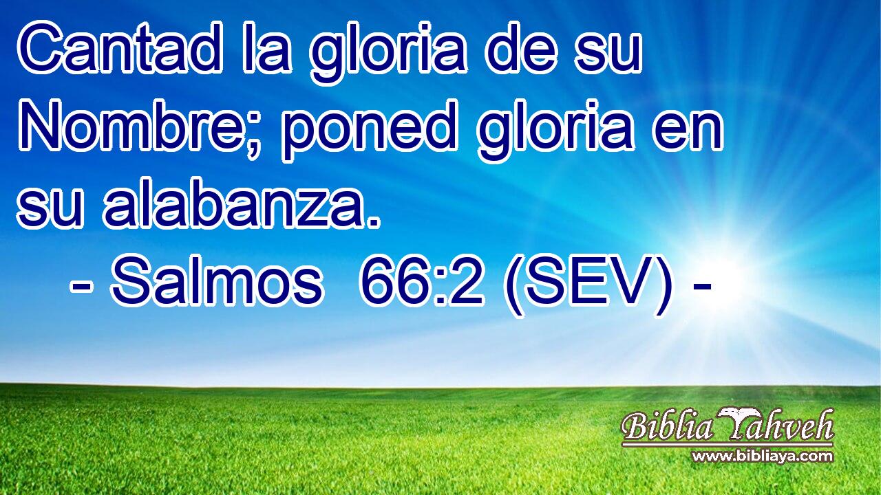 Cantad la gloria de su Nombre; poned gloria en su alabanza.