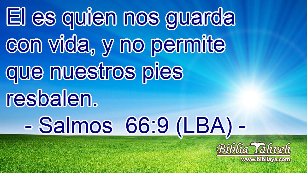 El es quien nos guarda con vida, y no permite que nuestros pies resbalen.