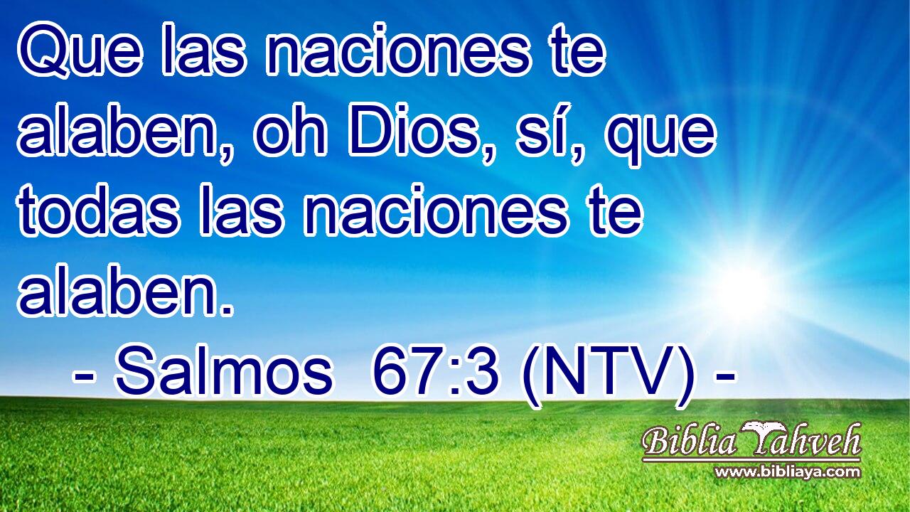 Que las naciones te alaben, oh Dios, sí, que todas las naciones te alaben.