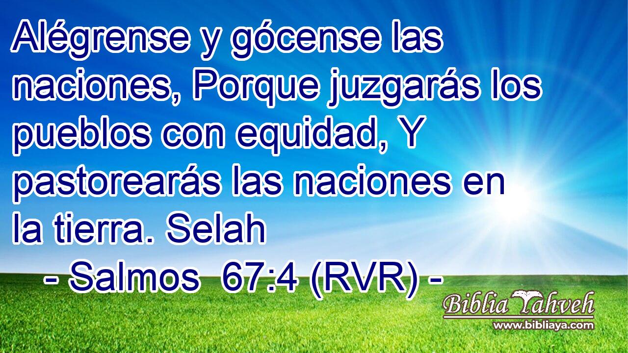 Alégrense y gócense las naciones, Porque juzgarás los pueblos con equidad, Y pastorearás las naciones en la tierra. Selah