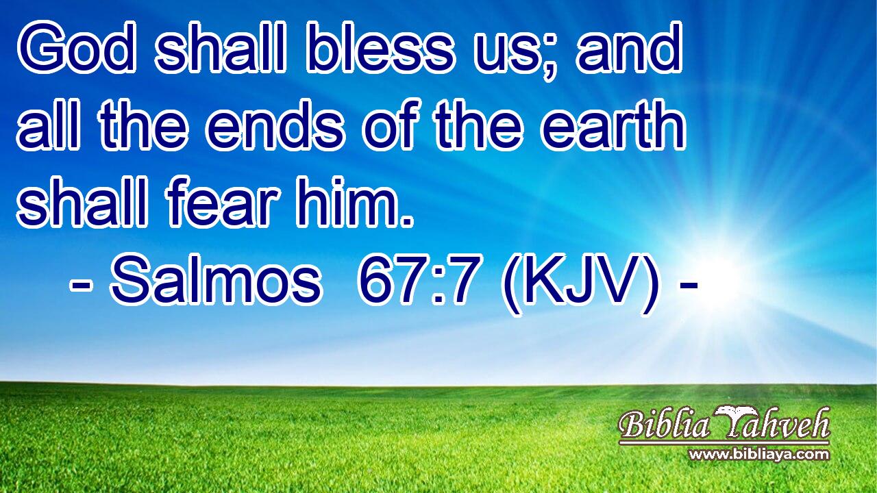 God shall bless us; and all the ends of the earth shall fear him.