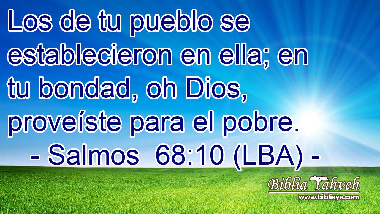 Los de tu pueblo se establecieron en ella; en tu bondad, oh Dios, proveíste para el pobre.