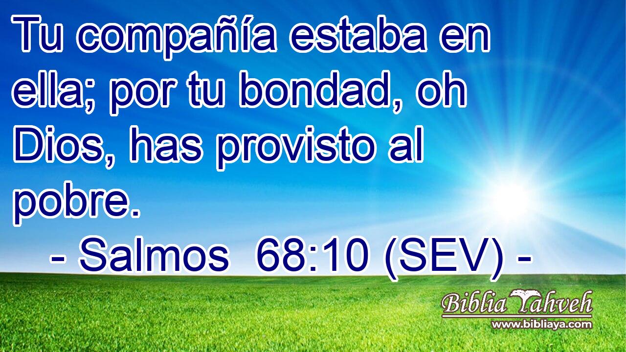 Tu compañía estaba en ella; por tu bondad, oh Dios, has provisto al pobre.