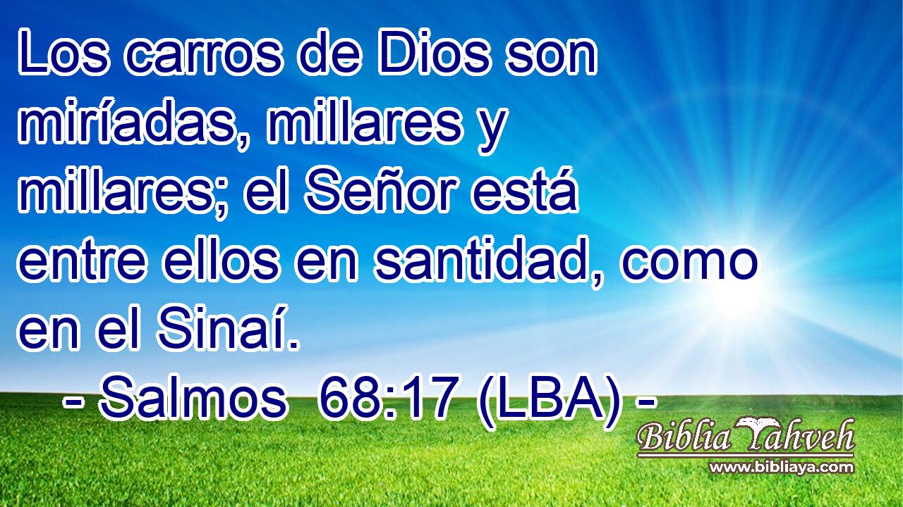 Los carros de Dios son miríadas, millares y millares; el Señor está entre ellos en santidad, como en el Sinaí.