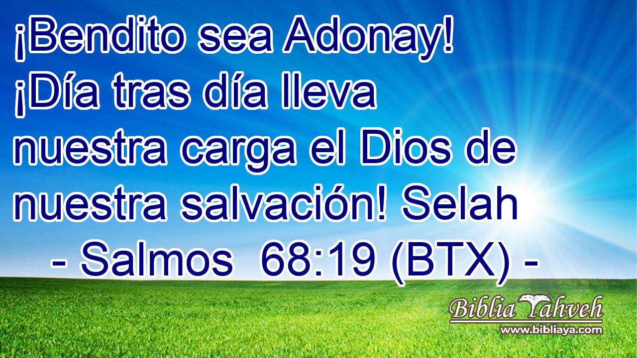 ¡Bendito sea Adonay! ¡Día tras día lleva nuestra carga el Dios de nuestra salvación! Selah