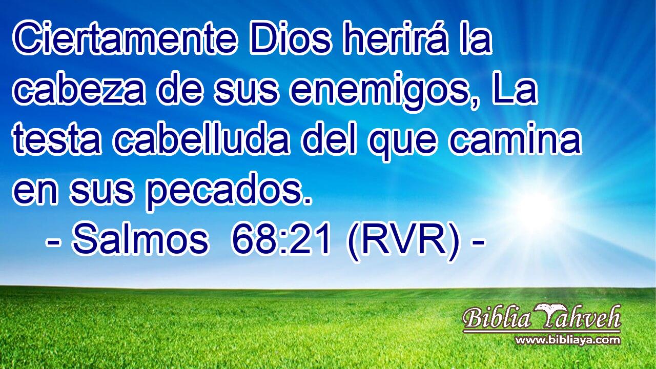 Ciertamente Dios herirá la cabeza de sus enemigos, La testa cabelluda del que camina en sus pecados.