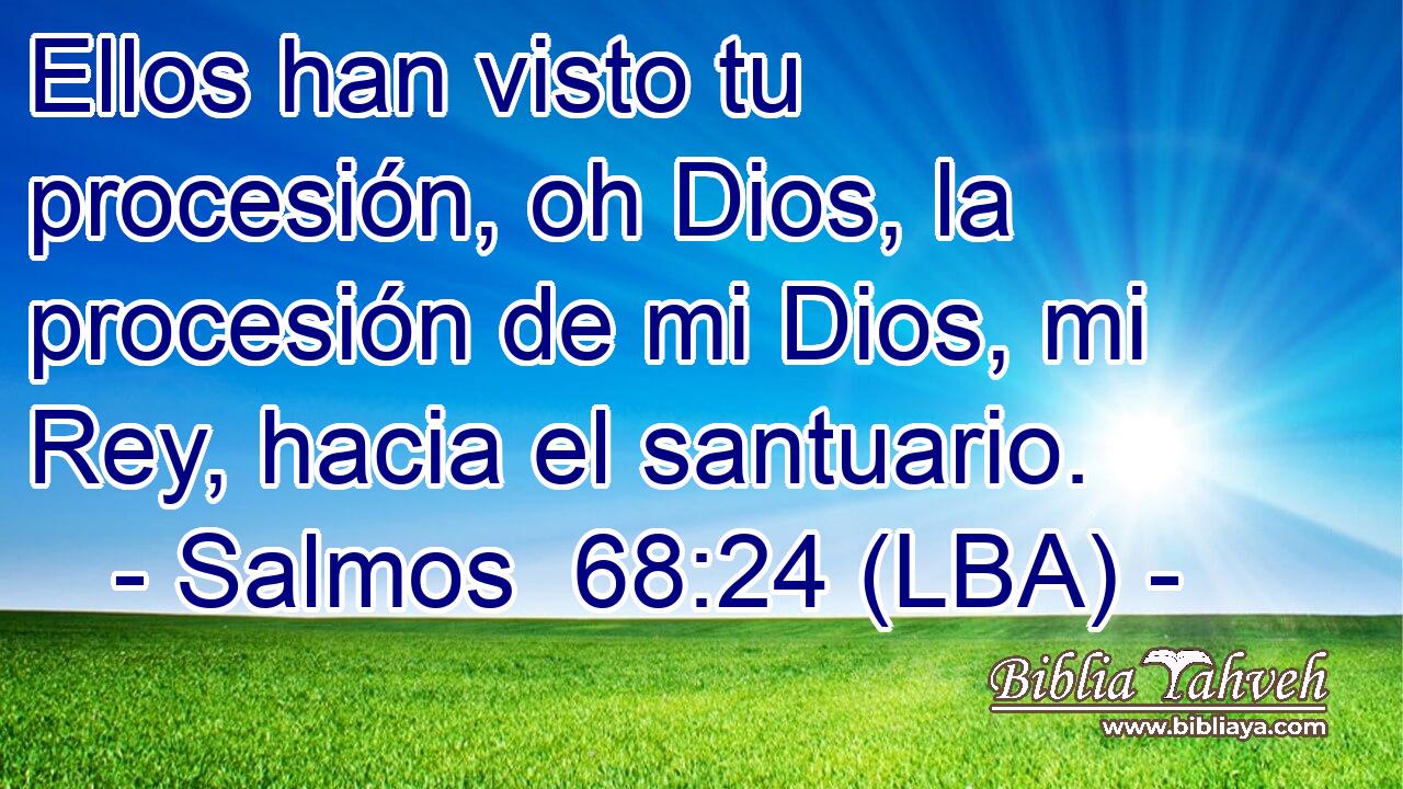 Ellos han visto tu procesión, oh Dios, la procesión de mi Dios, mi Rey, hacia el santuario.