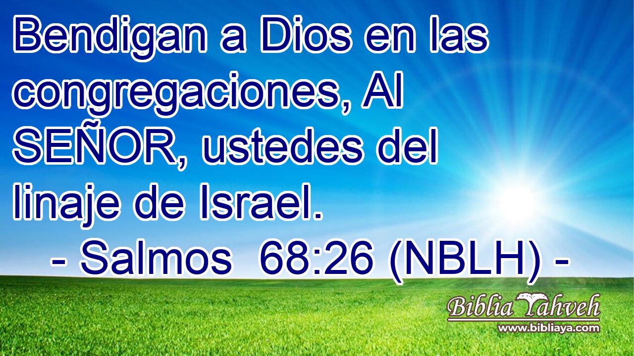  Bendigan a Dios en las congregaciones, Al SEÑOR, ustedes del linaje de Israel. 