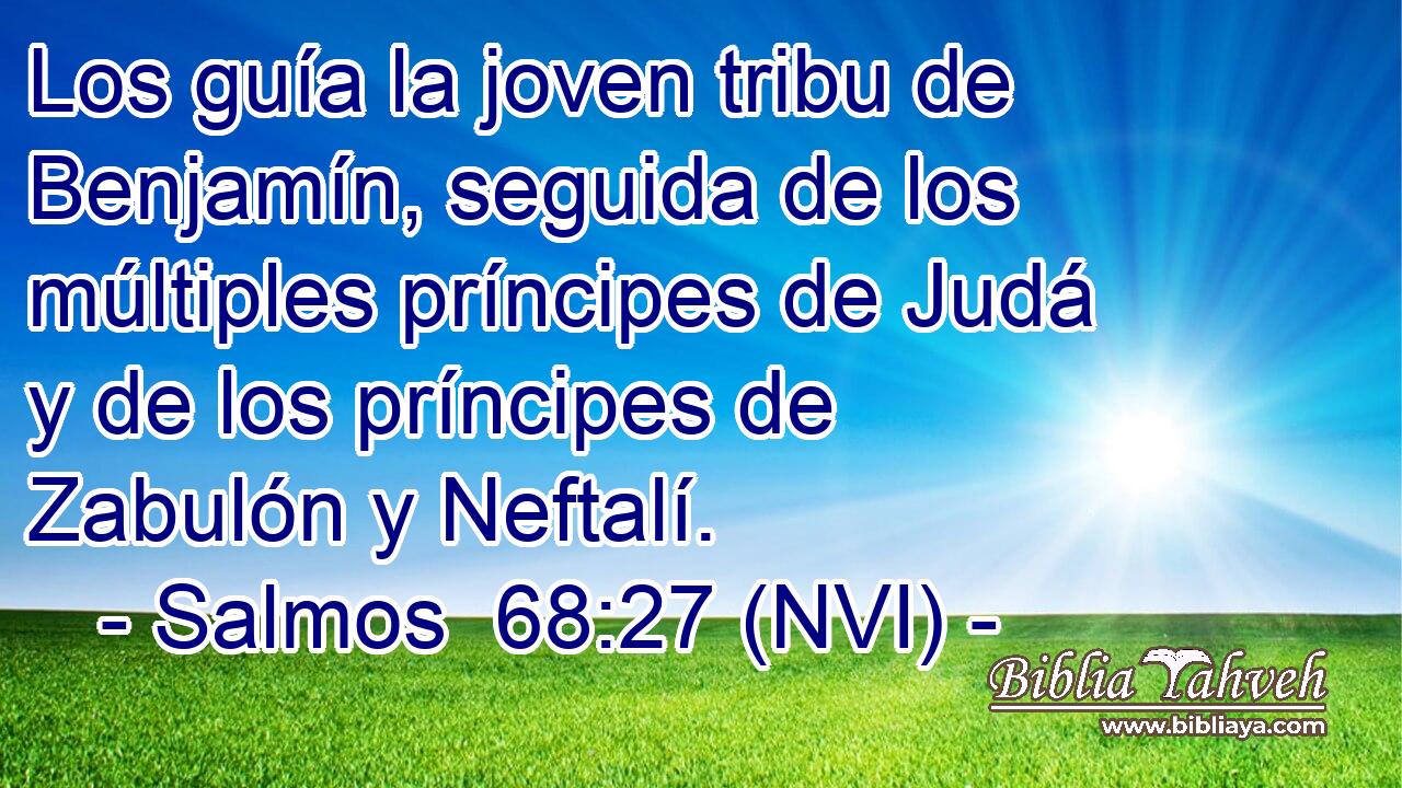  Los guía la joven tribu de Benjamín, seguida de los múltiples príncipes de Judá y de los príncipes de Zabulón y Neftalí. 